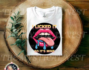 I Licked It So It's Mine PNG, Digital Download, Funny PNG Sublimation, Sassy Quote Design, Instant Download