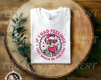 Skull Valentine PNG - If I Had Feelings They Would Be For You, Sublimation Design, Digital Download, Valentine Graphic