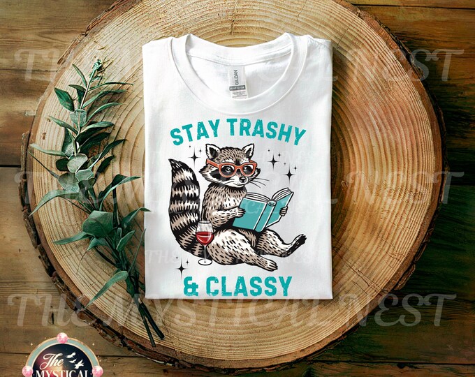 Stay Trashy and Classy Raccoon PNG, Funny Sarcastic Quote PNG, Digital Download, Feral Raccoon, Feral Girl PNG
