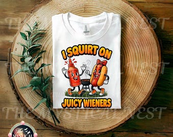 I Squirt on Juicy Wieners PNG, Funny PNG, Adult Humor Sublimation, Digital Download, Hot Dog, Ketchup Art
