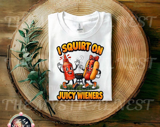I Squirt on Juicy Wieners PNG, Funny PNG, Adult Humor Sublimation, Digital Download, Hot Dog, Ketchup Art