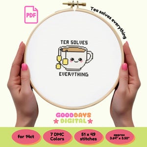 May include: A cross-stitch pattern featuring a cartoon teacup with the text "Tea solves everything". The pattern is for 14 count Aida cloth and uses 7 DMC colors. The finished size is approximately 3.64 inches by 3.50 inches.