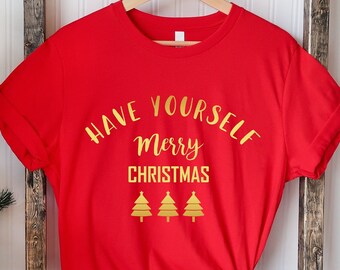 Have Yourself Merry Christmas Shirt, Christmas Shirt, Merry Christmas, Holiday Tee, Christmas 2021, Christmas Gift, Have Yourself Design Tee