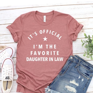 It's Official I'm Favorite Daughter in Law, Funny Daughter In Law Shirt, It's Official Shirt, Birthday Gift for Daughter In Law,Gift for Her