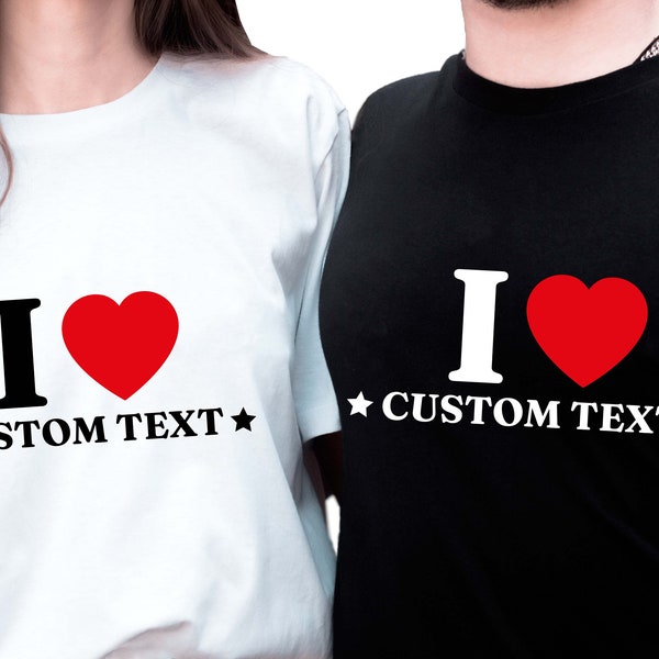 I Love Custom Shirt, Custom Shirt, I Love Custom T-Shirt, I Heart Custom Shirt, Personalize Shirt, Custom Text Shirt, Mothers Day Gift