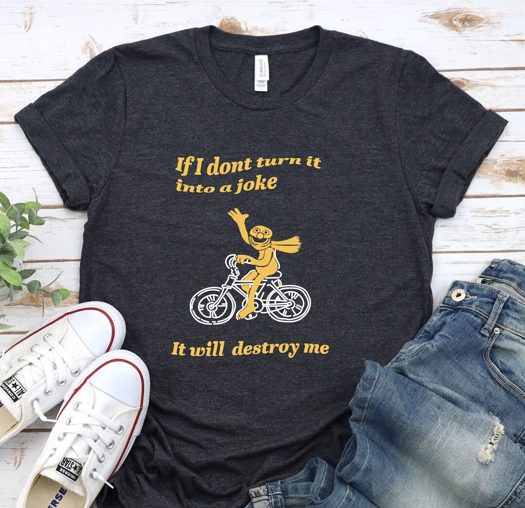I I Don't Turn It Into a Joke Shirt, Meme Shirt, Funny Joke T Shirt