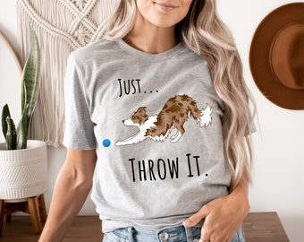 Red Merle Border Collie Shirt Unique Border Collie Gift Dog Owner T-shirt Funny Dog Shirt Just Throw It Agility Dog Frisbee Dog Owner Gift