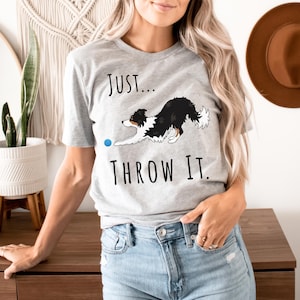 Just Throw It Border Collie T-Shirt Tri Color Border Collie Gift Unique Border Collie Gift Dog Lover Shirt Funny Dog Shirt Dog Owner