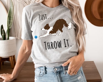 Red Border Collie Shirt Unique Border Collie Gift Brown Border Collie Unisex Dog Lover T-shirt Just Throw It Funny Dog Owner Gift