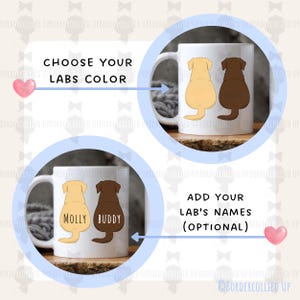 May include: White ceramic mug featuring illustrations of Labrador Retrievers in yellow and brown. The text reads "Choose Your Labs Color" and "Add Your Lab's Names (Optional)". The mug is a customizable gift for dog lovers.