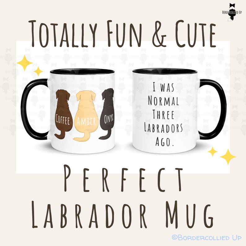 May include: A white ceramic mug with a black handle and rim. The mug features three Labrador silhouettes in brown, yellow, and black, labeled "Coffee," "Amber," and "Onyx." The other side reads "I WAS NORMAL THREE LABRADORS AGO."