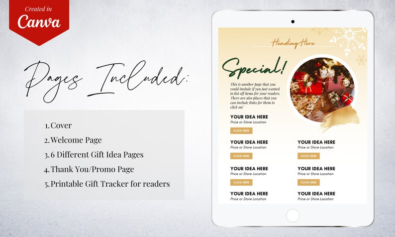 May include: A digital mockup of a tablet screen showing a Christmas gift guide with a gold and white background. The text "Special!" is written in green cursive. The text "This is another page that you could include if you just wanted to list off items for your readers. There are also places that you can include links for them to click on!" is written in black text. The text "YOUR IDEA HERE" is repeated six times with the text "Price or Store Location" below each. The text "Click Here" is written in a white box below each "YOUR IDEA HERE" text.
