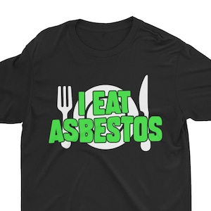 I Eat Asbestos, Funny T Shirt, Meme Shirt, Trendy Graphic Tee, Stupid Shirt, Weird Shirt, Funny Clothing, Gen Z Quote Shirt, Meme Gift