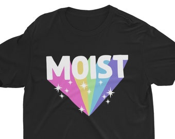 Moist, Funny Shirt, Inappropriate Shirt, Cringe Shirt, Ironic Shirt, Rainbow Shirt, Graphic Tee, Hilarious Shirt, Meme Shirt, Novelty Shirt