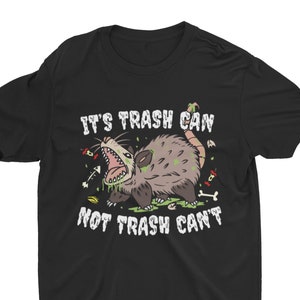 It’s Trash Can Not Trash Can&#39;t, Funny Shirt, Sarcastic Shirt, Trendy Tee, Trash Panda, Funny Possum Shirt, Weird Shirt, Meme Shirt