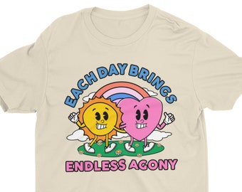 Each Day Brings Endless Agony, Funny Unisex Tshirt, Vintage Graphic Tee, Weird Shirt, Sarcastic Quote, Ironic Shirt, Retro Inspired Tee