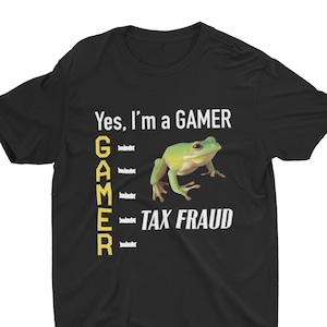 Tax Fraud Gamer Meme Shirt, Funny Unisex Tshirt, Short Sleeve Bella Canvas Tee, Weird Shirt, Funny Shirt, Cringe Shirt, Gamer Shirt, Stupid