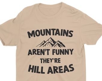 Mountains Aren't Funny They're Hill Areas, Funny Unisex Outdoor Tshirt, Bella Canvas Tee, Hiking Shirt, Gift for Him, Camping Shirt