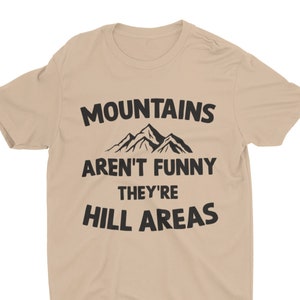 Mountains Aren't Funny They're Hill Areas, Funny Unisex Outdoor Tshirt, Bella Canvas Tee, Hiking Shirt, Gift for Him, Camping Shirt