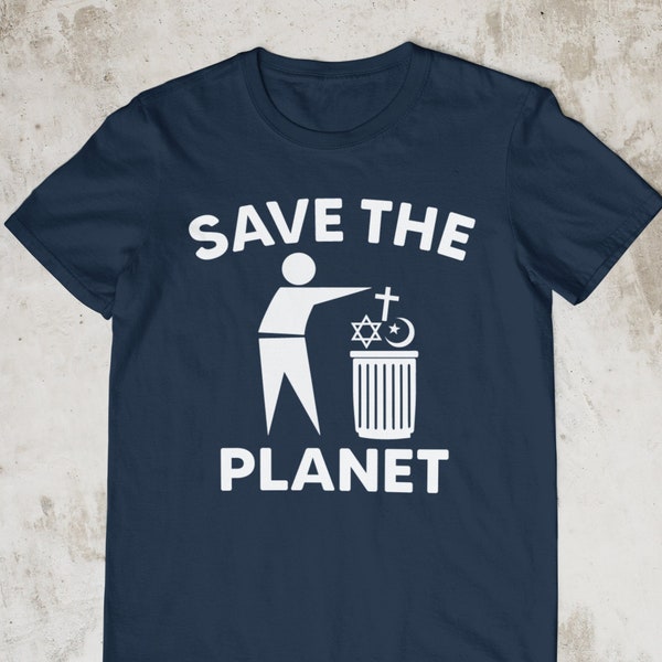 Save The Planet, Funny Tshirt, Unisex Anti Religion Shirt, Atheist Shirt, Sarcastic Shirt, Ironic Tshirt