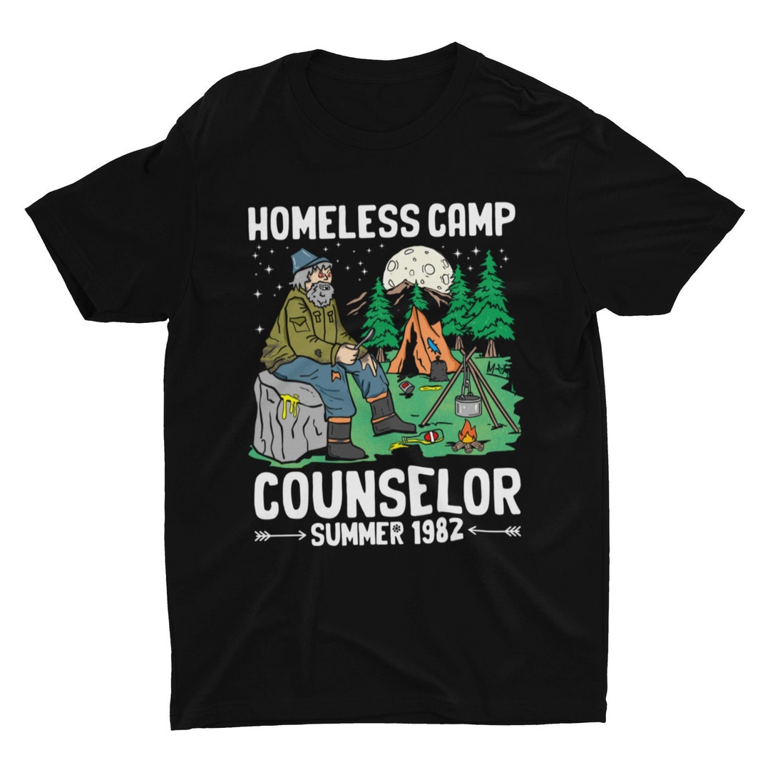 Homless Shirt Homeless Camp Counselor, Funny Shirt, Weird Shirt, Cringe Shirt, Meme ...