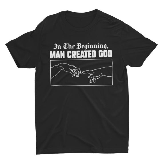 Man Created God Anti Religion Atheist Atheism T Shirt Man Created God Anti Religion Atheist Atheism T Shirt