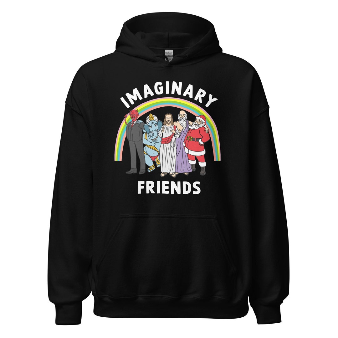 Imaginary Friends Hoodie, Unisex Funny Hoodie, Atheist Hoodie, Funny