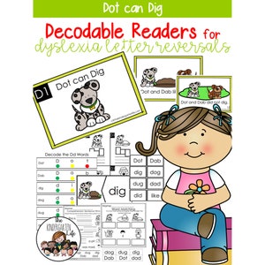 May include: A printable set of decodable readers for dyslexia letter reversals featuring a cartoon dog named Dot. The readers include the words "Dot", "Dab", "dig", "dog", "dug", "dad", "did", and "like".