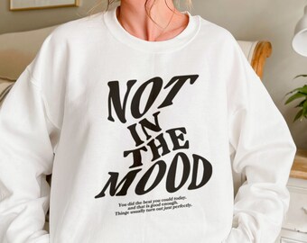 Not In The Mood Sweatshirt, Aesthetic Hoodie, Mood sweat, Mood Hoodie, Oversized Hoodie, Vsco Hoodie, Trendy Hoodies, Hoodie Words On Back