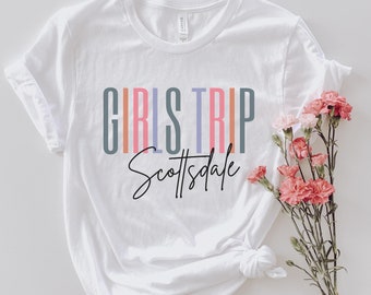 Scottsdale Girls Trip Shirt, Bachelorette Party T-Shirt, Girls Vacation Tees, Scottsdale Bridal Party Favors, Scottsdale Gift