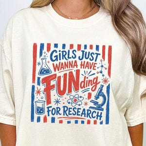 Research Scientist Shirt Women in STEM Tee Lab Researcher Gift Grad Student Shirt Science Funding Tee PhD Student Gift Funny Lab Shirt
