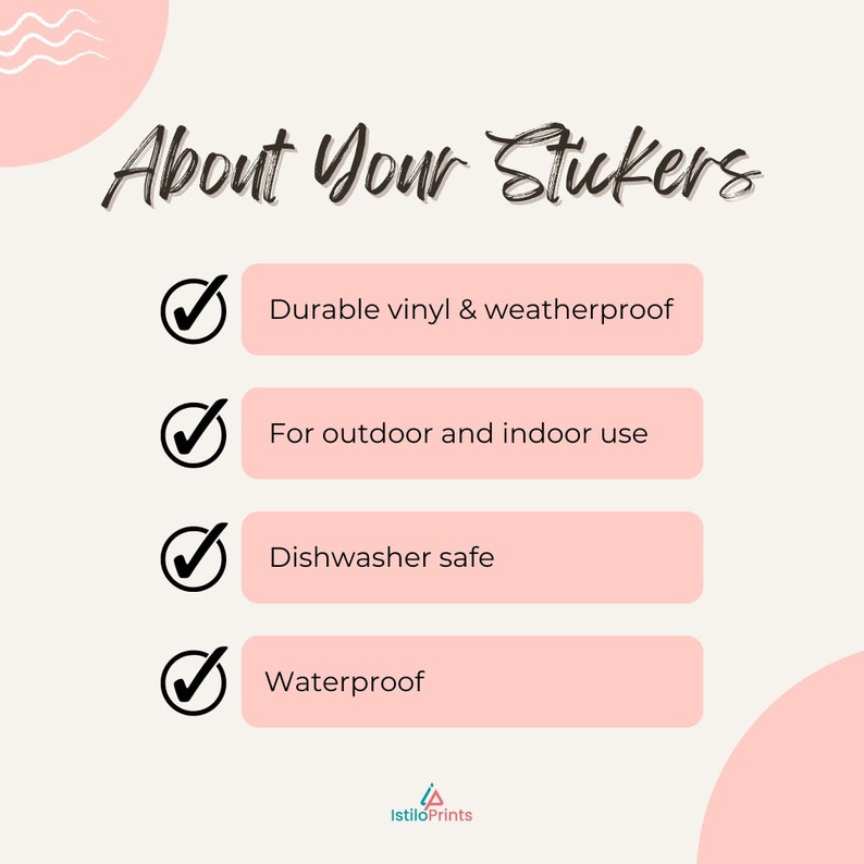 May include: A pink and white graphic with the text "About Your Stickers" and a list of features: Durable vinyl & weatherproof, For outdoor and indoor use, Dishwasher safe, Waterproof.