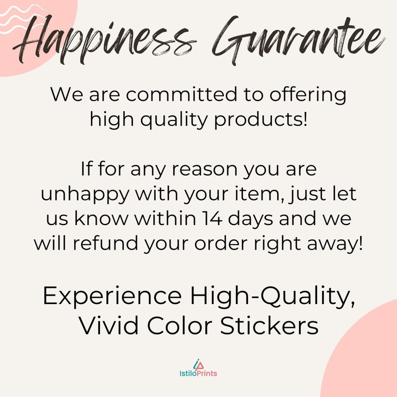 May include: Pink and white graphic with the text "Happiness Guarantee" and a message about a 14-day refund policy. The text reads: "We are committed to offering high quality products! If for any reason you are unhappy with your item, just let us know within 14 days and we will refund your order right away! Experience High-Quality, Vivid Color Stickers."