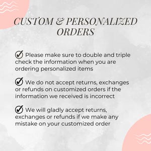 May include: A pink and white graphic with a checkmark and text that reads "CUSTOM & PERSONALIZED ORDERS" and includes information about returns and exchanges for personalized items.