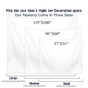 May include: Three different sizes of white tapestry wall hangings are shown. The largest tapestry is 119 inches by 200 inches, the medium tapestry is 90 inches by 60 inches, and the smallest tapestry is 57 inches by 51 inches. The text "Pick the size that's right for Decoration space" is at the top of the image. The text "Our Tapestry Come In Three Sizes" is below the text "Pick the size that's right for Decoration space". The text "Large" is below the largest tapestry. The text "Medium" is below the medium tapestry. The text "Small" is below the smallest tapestry. The text "Great living room decoration" is below the text "Large". The text "Great bedroom decoration" is below the text "Medium". The text "Perfect for trandy decor" is below the text "Small".