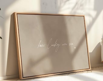 How Lucky Are We Framed Canvas Wall Art, Minimal Neutral Artwork, Horizontal Quote Print, Modern Home Décor, Typography Living Room Decor