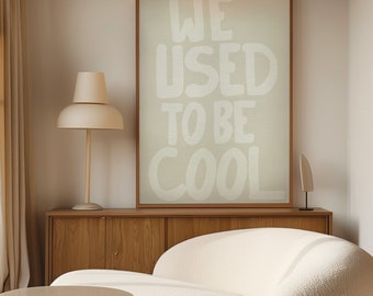 We Used To Be Cool Art Print, Neutral Wall Art, Typography Poster, Minimalist Living Room Decor, Funny Wall Art, Quirky Gift, Couples Gift