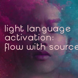 Light Language Activation - Allow Yourself To Flow With Source **Instant Download**