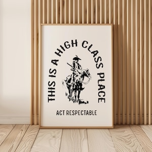Citação de cowboy ocidental Este é um lugar de alta classe Aja de forma respeitável SVG PNG EPS Arte de parede engraçada Impressão de pôster Rodeio Country Decoração do sudoeste