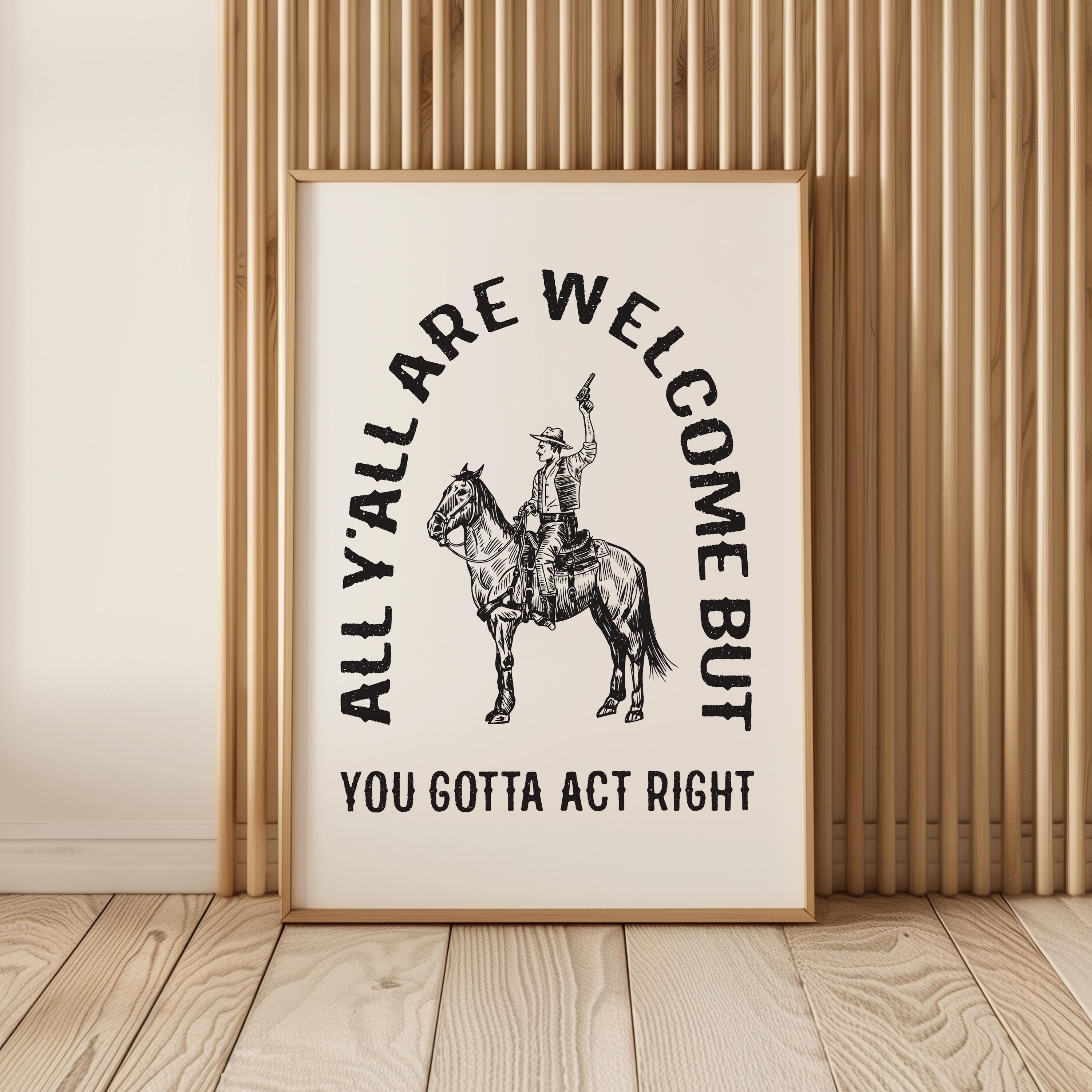 Citation de cow-boy Western, vous êtes tous les bienvenus, mais vous devez agir correctement SVG PNG EPS impression d'art mural drôle affiche Rodeo Country Southwestern