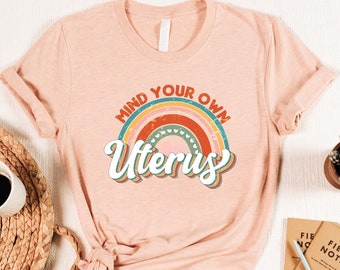 Mind Your Own Uterus Rainbow T-Shirt, Reproductive Rights TShirt, Feminist Retro Gift, Women's Rights Tee, Mind Your Own Uterus