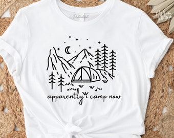 Apparently I camp now shirt, Adventure Shirt, Explore Shirt, Adventurer Gift, Camping Shirt, Camper Shirt, Hiking Shirt, Outdoor Shirt