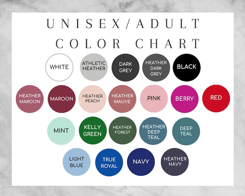 May include: Color chart showing 20 different color options for unisex adult apparel. Colors include white, black, maroon, red, pink, berry, mint, kelly green, heather forest, heather teal, deep teal, light blue, true royal, navy, heather navy, heather maroon, heather peach, heather mauve, athletic heather, dark grey, and heather dark grey.