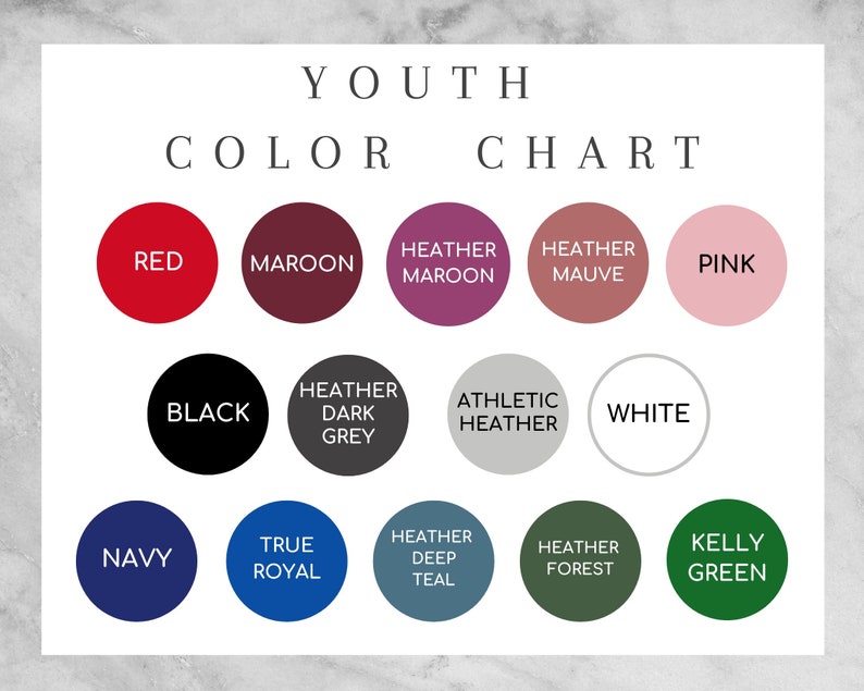 May include: Color chart for youth clothing with 12 color swatches. The colors are red, maroon, heather maroon, heather mauve, pink, black, heather dark grey, athletic heather, white, navy, true royal, heather deep teal, heather forest, and kelly green.