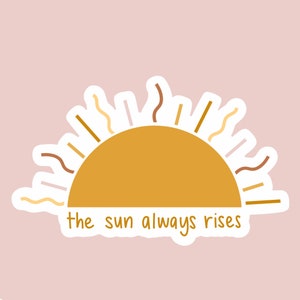 The Sun Always Rises Sticker | Matte Waterproof Sticker | Laptop Sticker | Water Bottle Sticker
