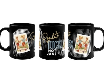 regulate dick not jane feminist mugs dishwasher safe coffee cup election gift vote mug liberal leftist snarky equal rights gifts pro choice