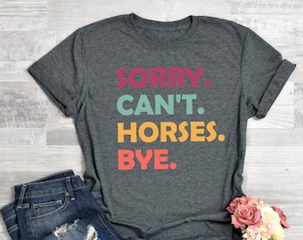 Horse Shirt, Sorry Cant Horses Bye, Horse Gifts, Cowboy Shirts, Funny Gift for Horse Lover, Cowgirl Shirt, Rodeo Shirt, Vintage Farmer Shirt