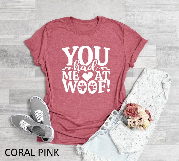 You Had Me At Woof - T-Shirt | Cute Tee You Had Me At Woof - T-Shirt | Cute Tee