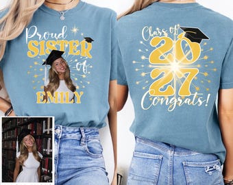 Personalized Proud Sister Graduation Shirt, Comfort Colors® Tee, Custom Photo Name, Class Of 2027