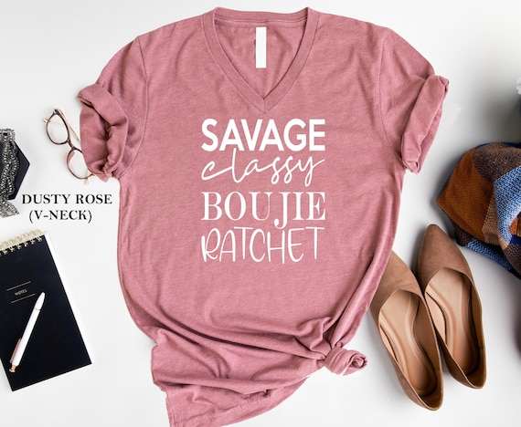 Women Shirt, Savage Classy Bougie Ratchet T-shirt, Savage Tshirt, Bougie Ratchet T shirt, Family Shirt, Women Tee, Boy T-shirt, Dad Gift